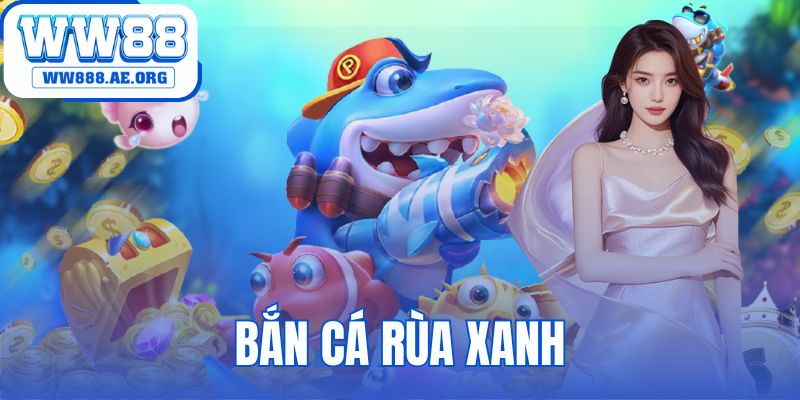 bắn cá Rùa Xanh