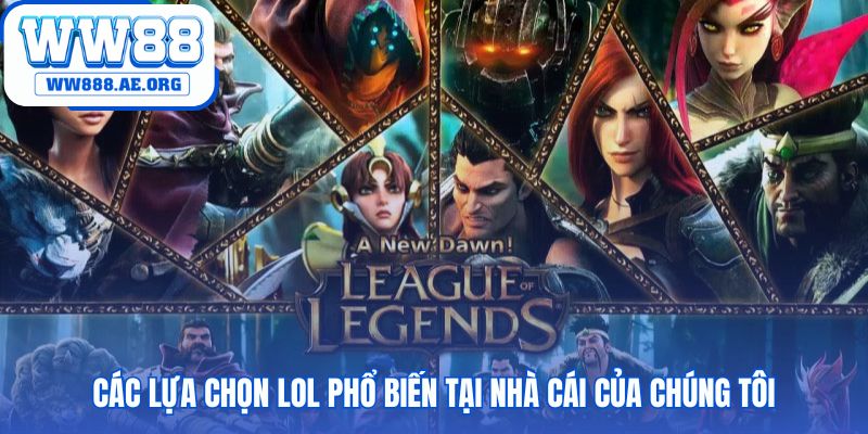 Lựa chọn cược LoL e-sport WW88 vượt xa dự đoán thắng thua