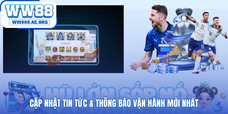 Tin tức WW88 cung cấp thông báo vận hành liền mạch
