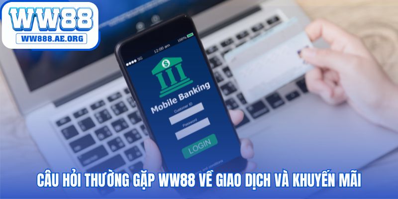 Câu hỏi thường gặp WW88 làm rõ quy định giao dịch và ưu đãi