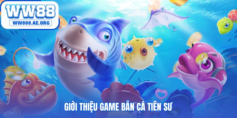 Tổng quan về siêu phẩm Bắn Cá Tiên Sư mới ra mắt