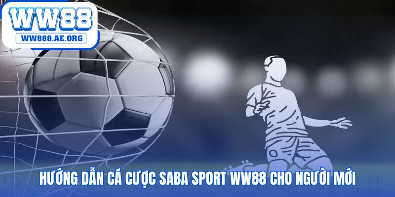 Hướng dẫn cá cược Saba Sport WW88 với 4 bước thao tác nhanh
