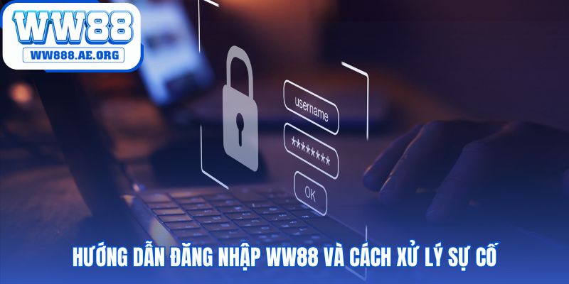 Đăng nhập WW88 an toàn với các giải pháp xử lý sự cố