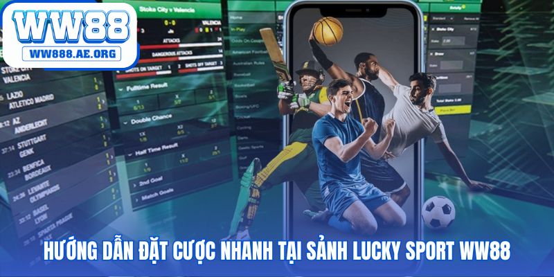 Hướng dẫn đặt cược tại Lucky Sport WW88 qua 4 bước đơn giản