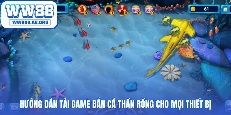 Tải game bắn cá Rồng Thần đơn giản cho mọi thiết bị