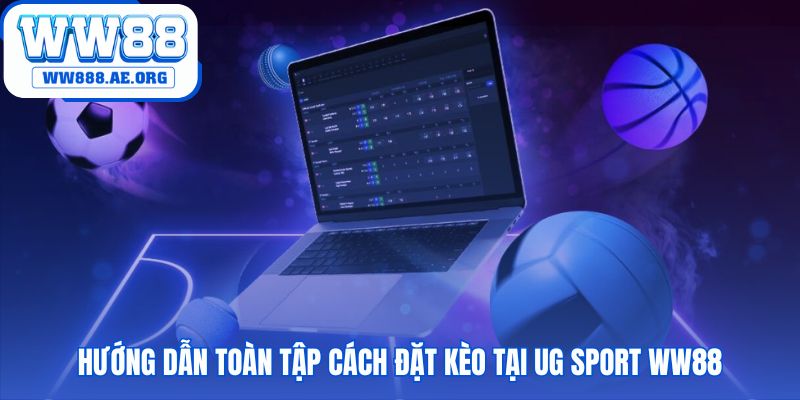 UG Sport WW88 hướng dẫn quy trình đặt kèo chi tiết