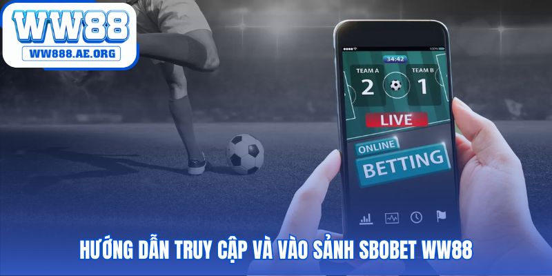 Truy cập sảnh game SBOBET WW88 chỉ qua ba bước nhanh chóng