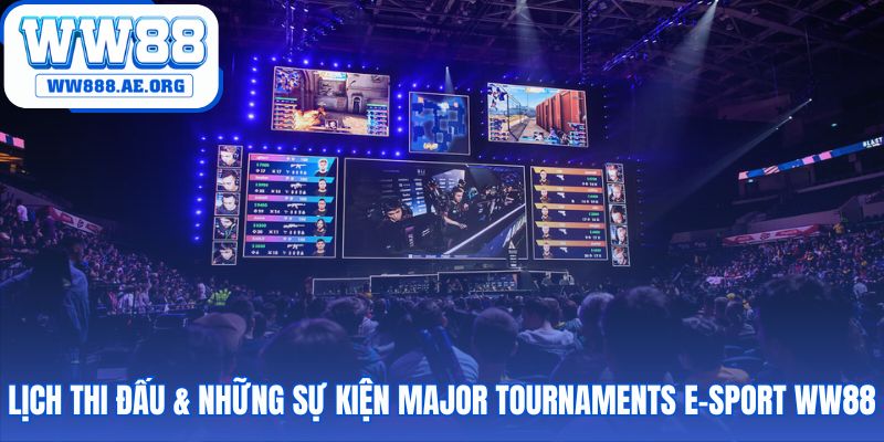 Lịch thi đấu major tournaments E-Sport WW88 và quỹ thưởng