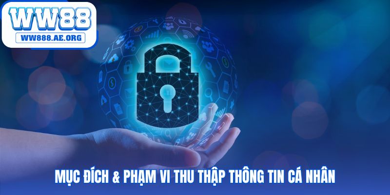 Chính sách bảo mật WW88 quy định rõ mục đích thu thập dữ liệu