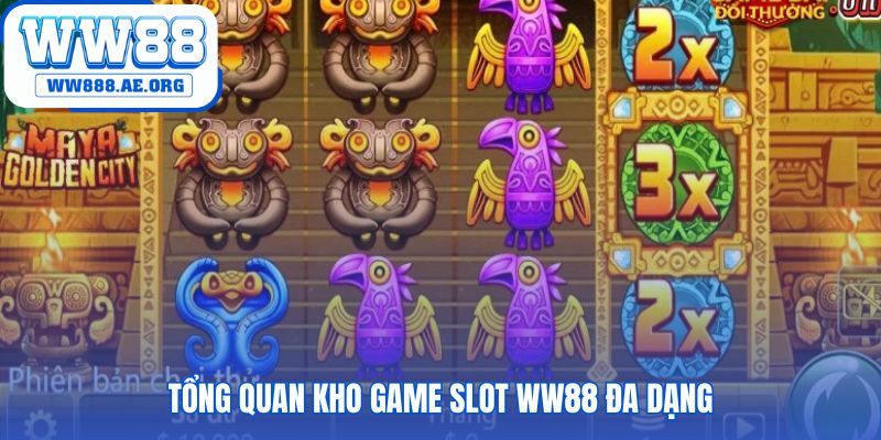 Kho game nổ hũ WW88 quy tụ hàng trăm siêu phẩm đỉnh cao
