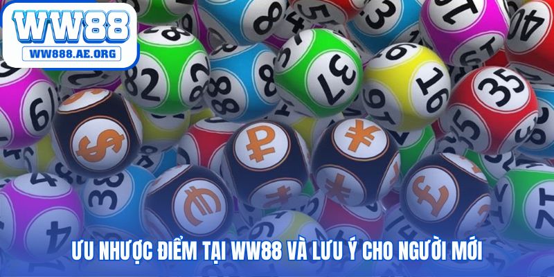 Tổng kết ưu nhược điểm của trải nghiệm sân chơi xổ số tại WW88